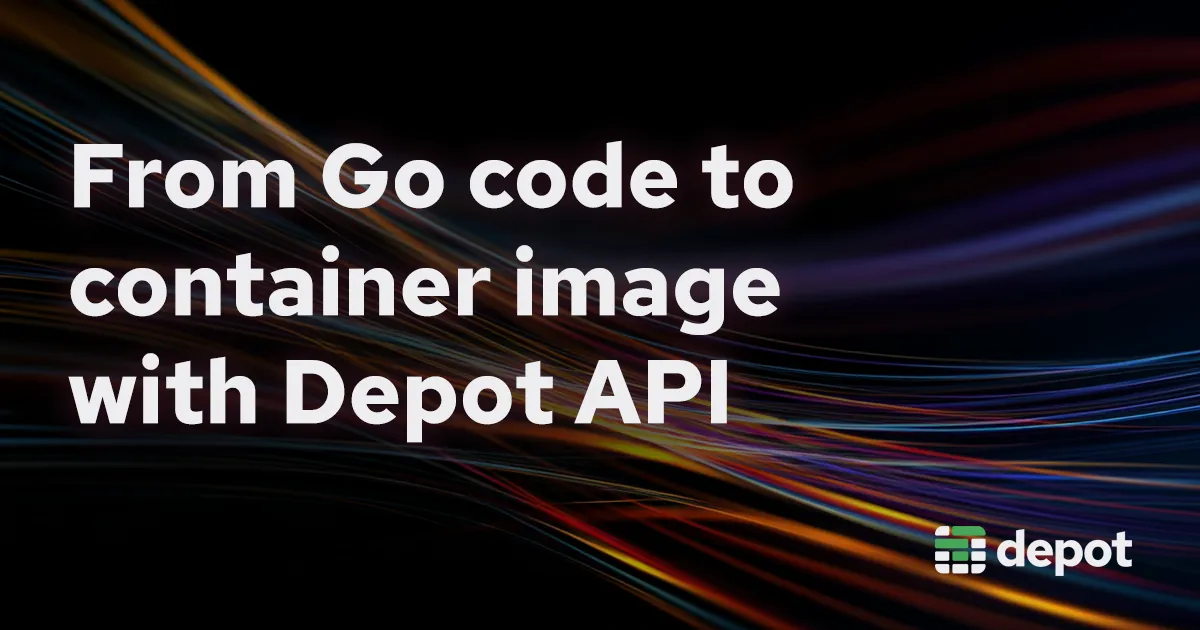 From Go code to container image with Depot API banner